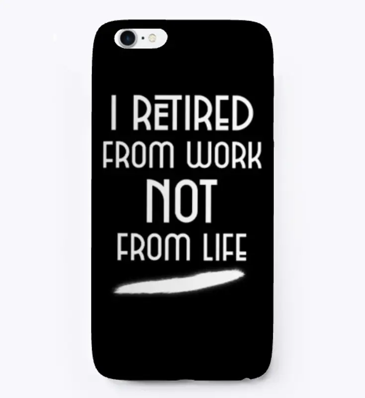 I retired from work not from life!