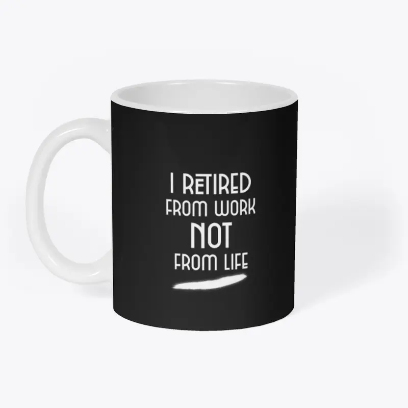 I retired from work not from life!